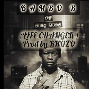 LIFE CHANGER (feat. BAMBO B & City King) (Explicit)