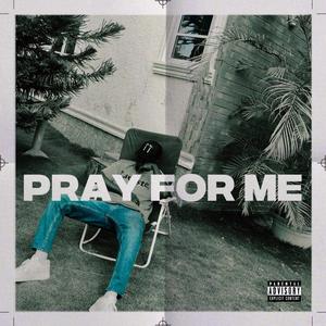 Pray For Me (Explicit)