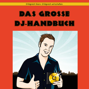 Das große DJ-Handbuch (Erfolgreich feiern. Erfolgreich wirtschaften.)