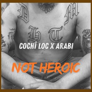 NOT HEROIC (feat. Arabi) (Explicit)