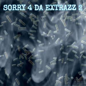 Sorry 4 Da Extrazz 2 (Explicit)