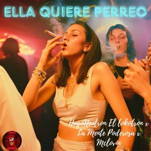 Ella Quiere Perreo (feat. la mente poderosa & mclovin)