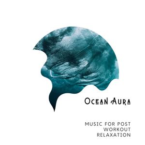 Ocean Aura - Music for Post Workout Relaxation