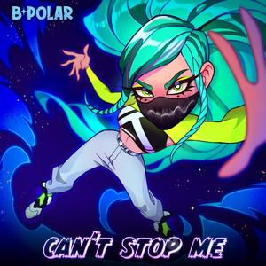 B Polar - Can't Stop Me