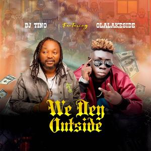 We Dey Outside (feat. Olalakeside)