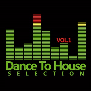 Dance to House Selection, Vol. 1