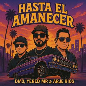 Hasta el amanecer (feat. DM3 & Arje Rios) (Explicit)