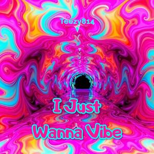 I Just Wanna Vibe (Explicit)