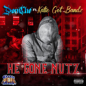He Gone Nutz (feat. Katie Got Bandz) (Explicit)
