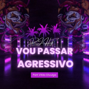 Vou Passar Agressivo (Explicit)