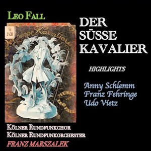 Leo Fall · der Süße kavalier highlights