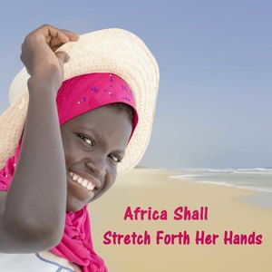 Africa Shall Stretch Forth Her Hands (Explicit)