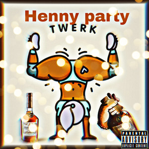 HENNY PARTY (Explicit)