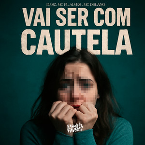 Vai Ser Com Cautela (Explicit)