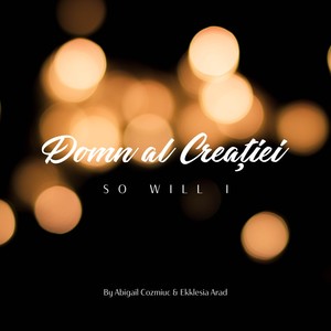 Domn Al Creației (So Will I)