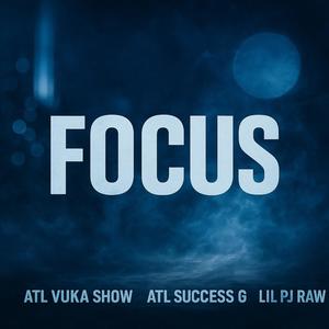 Focus (feat. Atl vuka show & Lil pj raw) (Explicit)