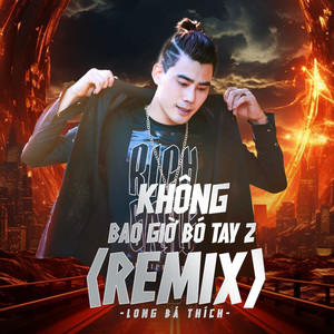 Không Bao Giờ Bó Tay 2 (Remix)