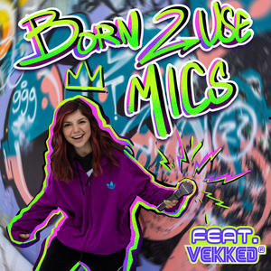 Born 2 Use Mics (feat. Vekked) (Explicit)