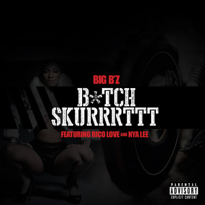 B*Tch Skurrrttt (feat. Rico Love & Nya Lee)