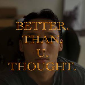 Better Than U Thought
