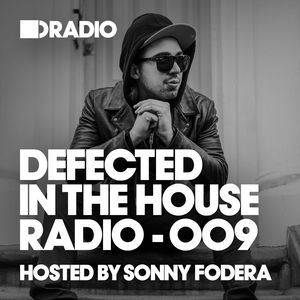 Defected In The House Radio Show: Episode 009 (Hosted By Sonny Fodera)