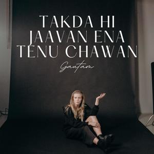 Takda Hi Jaavan Ena Tenu Chawan(feat. Ishu Music & Kaushik Rai)