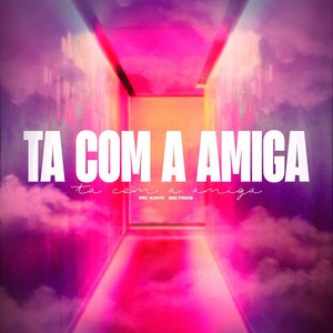 Ta Com a Amiga (Explicit)