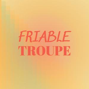 Friable Troupe