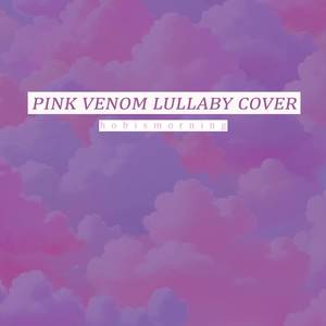 Pink Venom (Lullaby Cover)