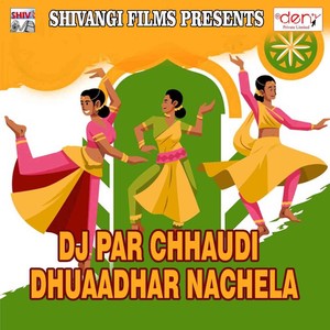DJ Par Chhaudi Dhuaadhar Nachela