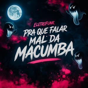 Pra Que Falar Mal da Macumba (Eletrofunk)