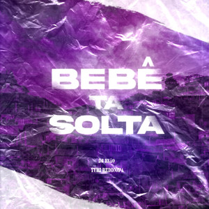 BEBÊ TÁ SOLTA (Explicit)