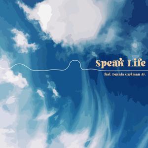 Speak Life (feat. Dennis Gartman Jr.)