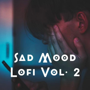 Sad Mood Lofi Vol. 2