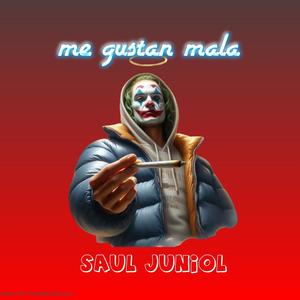 saul juniol (me gustan mala)