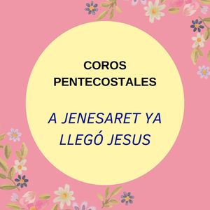 Coros Pentecostales A Genesaret ya llego Jesús (en vivo)