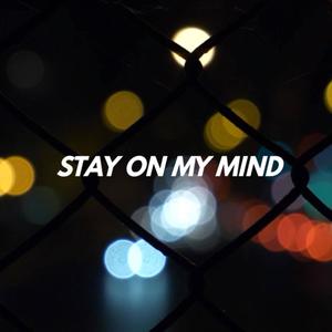 STAY ON MY MIND (Explicit)