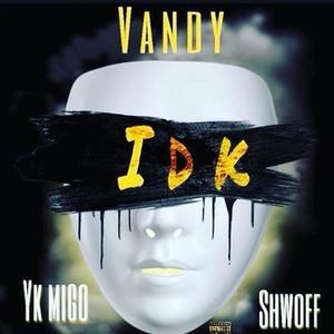 IDK (feat. Yk Migo & ShwOff) [Explicit]