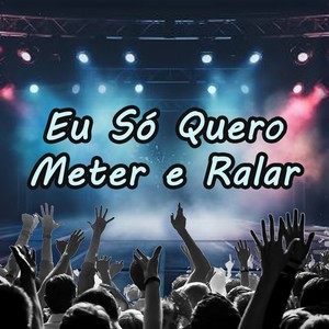 EU SÓ QUERO METER E RALAR (Explicit)