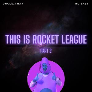 This Is Rocket League, Pt. 2 (feat. BL Baby) [Explicit]