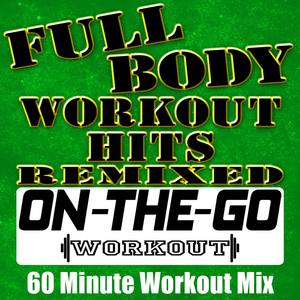 Full Body Workout Hits Remixed - 60 Minute Workout Mix