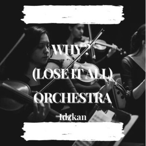 Why? (Lose It All) (Orchestra Version)