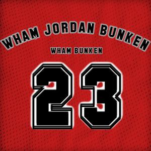 WHAM JORDAN BUNKEN (Explicit)