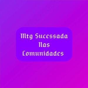 Mtg Sucessada Nas Comunidades (Explicit)