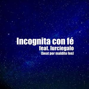 Incognita con fé (junto a Lurcielago) (feat. maldito fen) [Explicit]