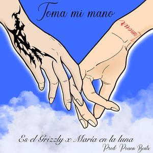 Toma mi mano (feat. Es El Grizzly & Poison Beats)