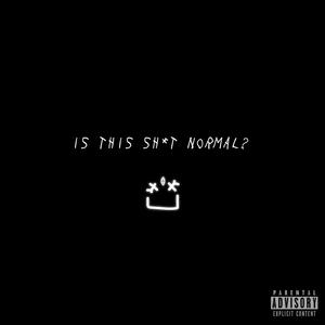 Is This Sh*t Normal? (Explicit)