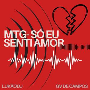 MTG- SÓ EU SENTI AMOR