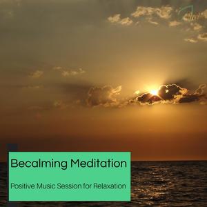 Becalming Meditation - Positive Music Session For Relaxation