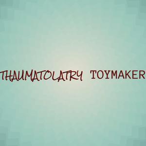 Thaumatolatry Toymaker